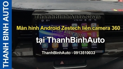 Video Màn hình Android Zestech liền camera 360 tại ThanhBinhAuto